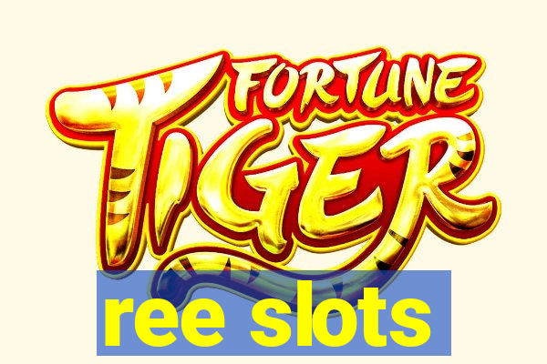 ree slots